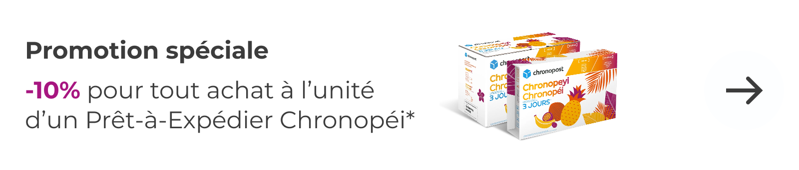 -10% pour tout achat à l&apos;unité d&apos;un Prêt-à-Expédier Chronopei
